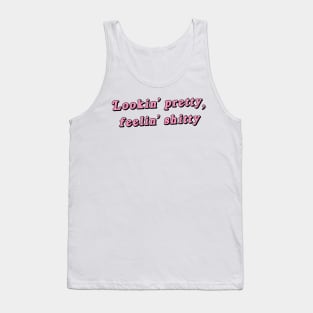 Lookin' pretty, feelin' shitty Tank Top